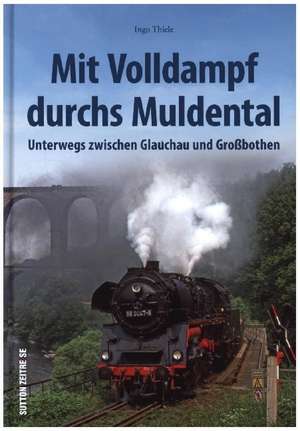 Mit Volldampf durchs Muldental de Ingo Thiele