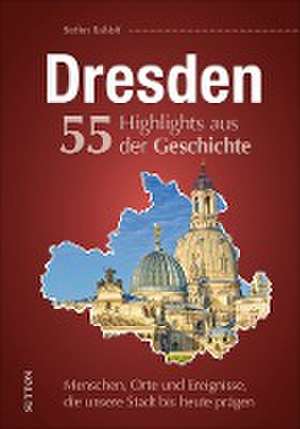 Dresden. 55 Highlights aus der Geschichte de Steffen Raßloff