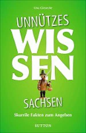 Unnützes Wissen Sachsen de Una Giesecke