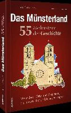 Das Münsterland. 55 Meilensteine der Geschichte de Manfred Schmidt