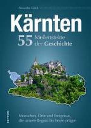 Kärnten. 55 Meilensteine der Geschichte de Alexander Glück