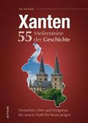 Xanten. 55 Meilensteine der Geschichte de Tim Michalak