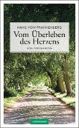 Vom Überleben des Herzens de Hans von Frankenberg