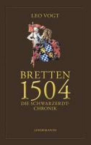 Bretten 1504. Die Schwarzerdt-Chronik de Leo Vogt