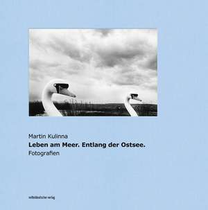 Leben am Meer. Entlang der Ostsee. de Martin Kulinna