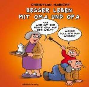 Besser leben mit Oma und Opa de Christian Habicht