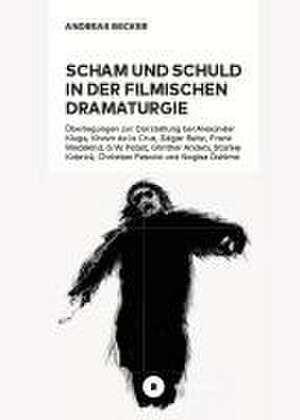 Scham und Schuld in der filmischen Dramaturgie de Andreas Becker