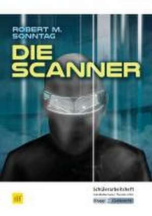 Die Scanner - Robert M. Sonntag - Schülerarbeitsheft de Robert M. Sonntag