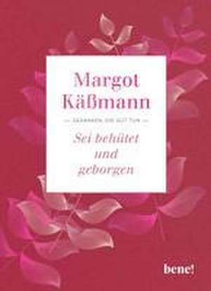 Sei behütet und geborgen de Margot Käßmann