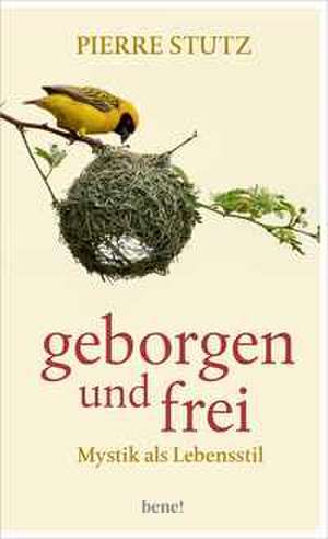 Geborgen und frei de Pierre Stutz