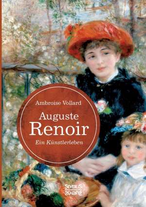 Auguste Renoir. Ein Künstlerleben de Ambroise Vollard