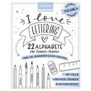 I love Lettering - 22 Alphabete für Schnell-Starter: Volume 4 de Cornelia Landschützer