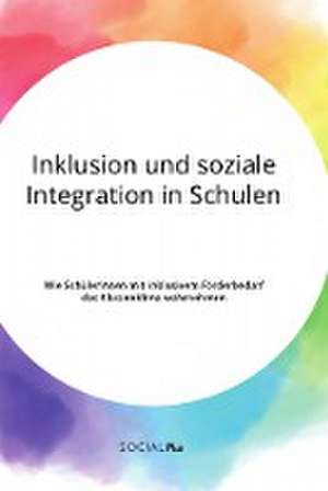 Inklusion und soziale Integration in Schulen. Wie SchülerInnen mit inklusivem Förderbedarf das Klassenklima wahrnehmen de Anonym