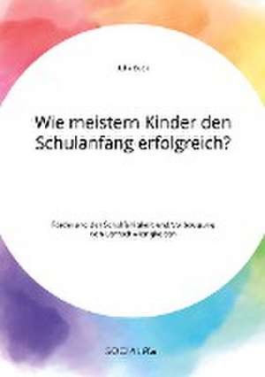 Wie meistern Kinder den Schulanfang erfolgreich? Förderung der Schulfähigkeit und Vorbeugung von Lernschwierigkeiten de Julia Buck