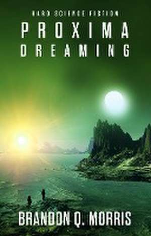 Proxima Dreaming de Brandon Q. Morris