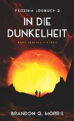 Proxima-Logbuch 2: In die Dunkelheit de Brandon Q. Morris