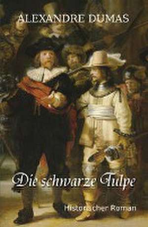 Die schwarze Tulpe de Alexandre Dumas