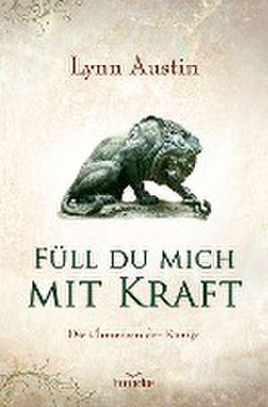 Füll du mich mit Kraft de Lynn Austin