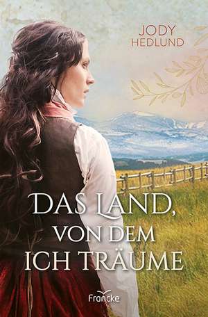 Das Land, von dem ich träume de Jody Hedlund