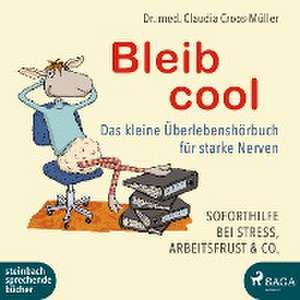 Bleib cool - Das kleine Überlebenshörbuch für starke Nerven de Claudia Croos-Müller