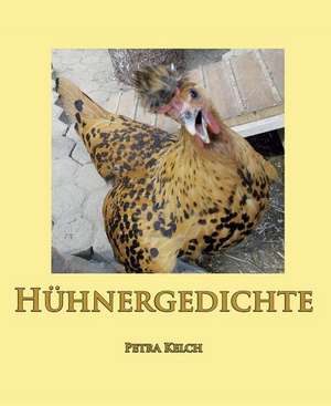 Hühnergedichte de Petra Kelch