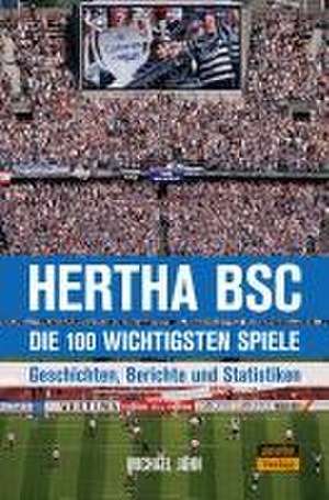 Hertha BSC - die 100 wichtigsten Spiele de Michael Jahn