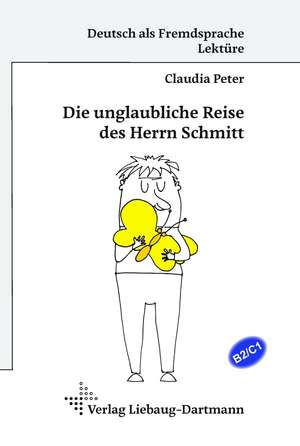 Die unglaubliche Reise des Herrn Schmitt de Claudia Peter