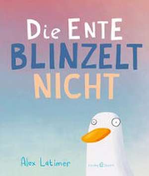 Die Ente blinzelt nicht de Alex Latimer