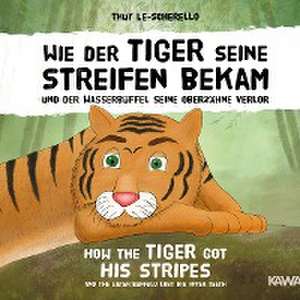 Wie der Tiger seine Streifen bekam / How the Tiger Got His Stripes - Zweisprachiges Kinderbuch Deutsch Englisch de Thuy Le-Scherello