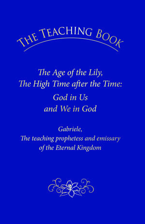 The Teaching Book: The Age of the Lily, the High Time After the Time: God in Us, and We in God de House Gabriele Publishing