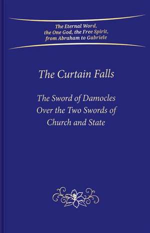 The Curtain Falls: The Sword of Damocles Above the Two Swords of Church and State de Gabriele Publishing