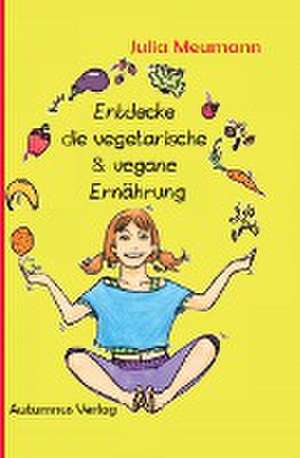 Entdecke die vegetarische & vegane Ernährung de Julia Meumann