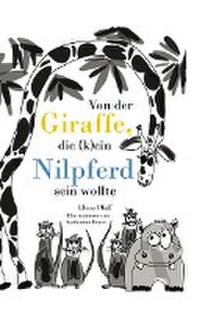 Von der Giraffe, die (k)ein Nilpferd sein wollte de Elena Pfaff