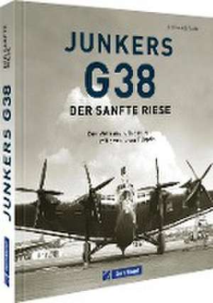 Junkers G 38: Der sanfte Riese de Helmut Erfurth