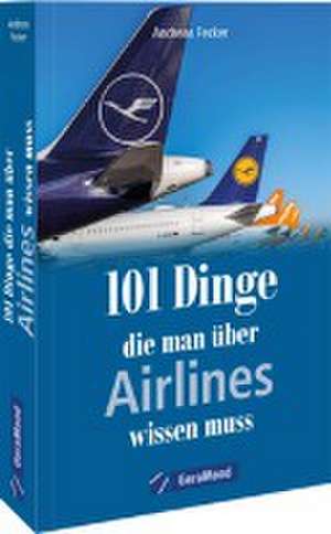 101 Dinge, die man über Airlines wissen muss de Andreas Fecker