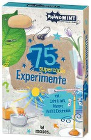 PhänoMINT 75 supercoole Experimente mit Licht & Luft, Wasser, Kraft & Elektrizität de Anita van Saan