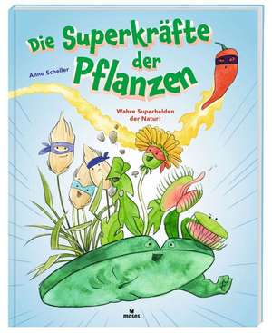 Die Superkräfte der Pflanzen de Anne Scheller