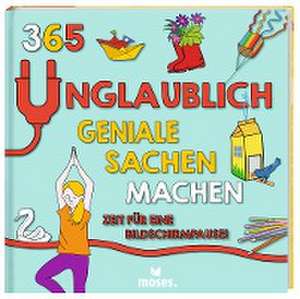 365 unglaublich geniale Sachen machen - Zeit für eine Bildschirmpause! de Susan Hayes