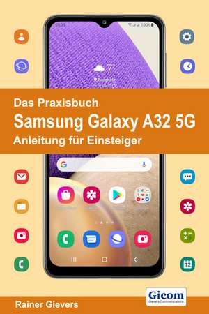 Das Praxisbuch Samsung Galaxy A32 5G - Anleitung für Einsteiger de Rainer Gievers