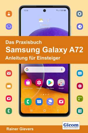 Das Praxisbuch Samsung Galaxy A72 - Anleitung für Einsteiger de Rainer Gievers