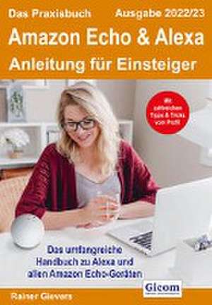 Das Praxisbuch Amazon Echo & Alexa - Anleitung für Einsteiger (Ausgabe 2022/23) de Rainer Gievers