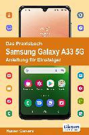 Das Praxisbuch Samsung Galaxy A33 5G - Anleitung für Einsteiger de Rainer Gievers