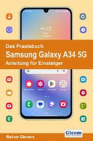 Das Praxisbuch Samsung Galaxy A34 5G - Anleitung für Einsteiger de Rainer Gievers