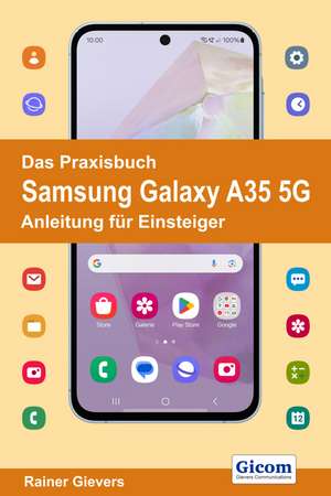 Das Praxisbuch Samsung Galaxy A35 5G - Anleitung für Einsteiger de Rainer Gievers