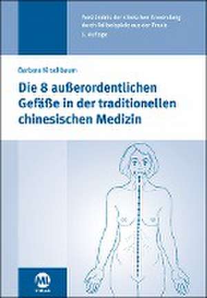 Die 8 außerordentlichen Gefäße in der traditionellen chinesischen Medizin de Barbara Kirschbaum