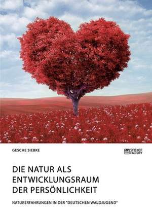 Die Natur als Entwicklungsraum der Persönlichkeit de Gesche Siebke