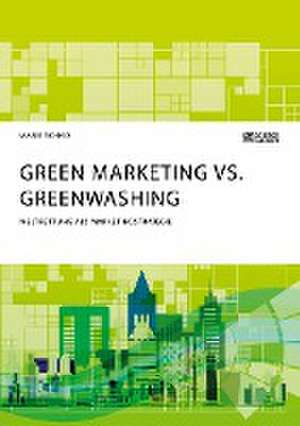 Green Marketing vs. Greenwashing. Weltrettung als Marketingstrategie de Marie Schad