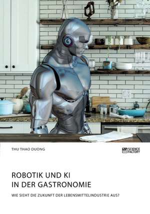 Robotik und KI in der Gastronomie. Wie sieht die Zukunft der Lebensmittelindustrie aus? de Thu Thao Duong