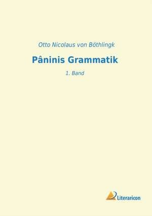 Pâninis Grammatik de Otto Nicolaus von Böthlingk