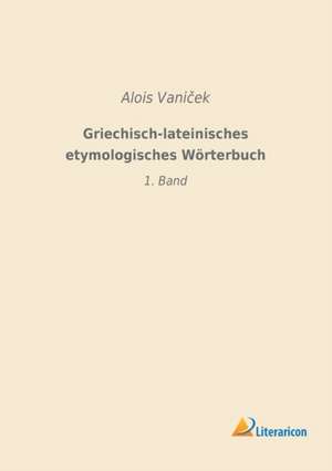 Griechisch-lateinisches etymologisches Wörterbuch de Alois Vani¿ek